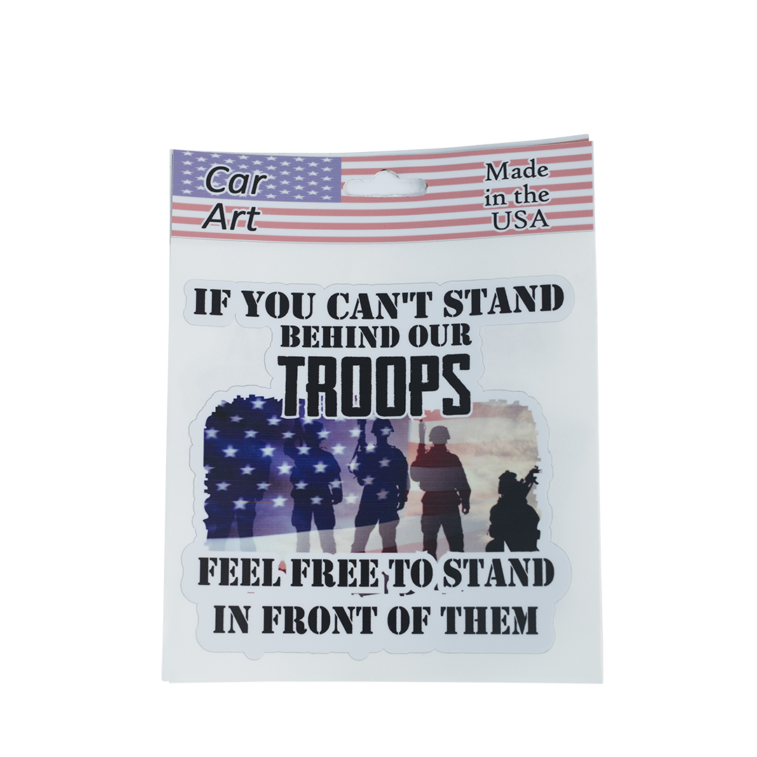 If You Can't Stand Behind Our Troops - Vinyl Decal