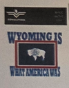 Wyoming Is What America Was - Vinyl Decal